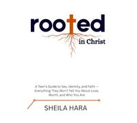 Rooted In Christ: A Teen's Guide to Sex, Identity, and Faith - Everything They Won't Tell You About Love, Worth, and Who You Are (Becoming - A Faith-Based Guide to Growing Up with God)