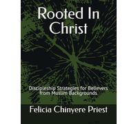 Rooted In Christ: Discipleship Strategies for Believers from Muslim Backgrounds