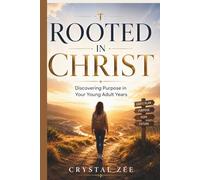 ROOTED IN CHRIST: Discovering Purpose in Your Young Adult Years