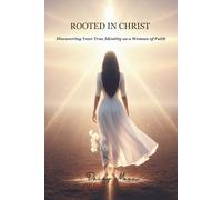 ROOTED IN CHRIST: Discovering Your True Identity as a Woman of Faith
