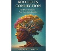 Rooted in Connection: The Draw to Plants You Can't Quite Explain (The Secret Language of Plants)
