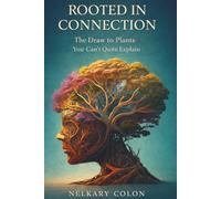 Rooted in Connection: The Draw to Plants You Can't Quite Explain (The Secret Language of Plants)