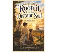Rooted in Distant Soil: A Story of Family, Faith and New Beginnings (The Frontier Legacy)