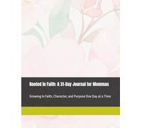 Rooted in Faith: A 31-Day Journal for Mommas: Growing in Faith, Character, and Purpose One Day at a Time