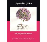 Rooted in Faith: A 31-Day Journal for Mommas: Growing in Faith, Character, and Purpose One Day at a Time