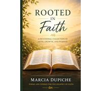 Rooted in Faith: A Devotional Collection of Faith, Growth, and Purpose