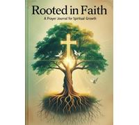 Rooted in Faith: A Prayer Journal for Spiritual Growth