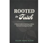 Rooted in Faith: A Teen's Guide to Getting to Know God and Growing Real Faith