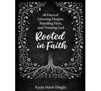 Rooted In Faith: Growing Deeper, Standing Firm, and Trusting God inn Every Season
