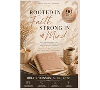 Rooted in Faith, Strong in Mind: A 90-Day Journal for Mental Clarity, Emotional Healing, and Spritual Growth