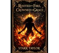 Rooted in Fire, Crowned in Grace