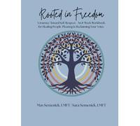 Rooted in Freedom: A Journey Toward Self-Respect - An 8-Week Workbook for Healing People-Pleasing & Reclaiming Your Voice