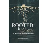 Rooted in Grace: 60 Prayers for Naturopathic Students (Naturopathic Medicine)