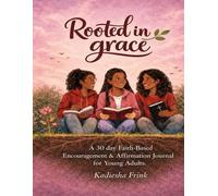 Rooted in Grace: A 30 day Faith-Based Encouragement & Affirmation Journal for Young Adults