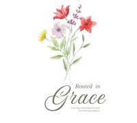 Rooted in Grace: A 30-Day Gratitude Journal for Christian Moms