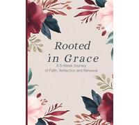 Rooted In Grace: A 5-Week Journey of Faith, Reflection and Renewal; Devotional Workbook for Women