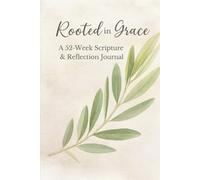 Rooted in Grace: A 52-Week Scripture & Reflection Journal