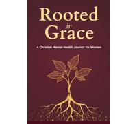 Rooted in Grace: A Christian Mental Health Journal for Women