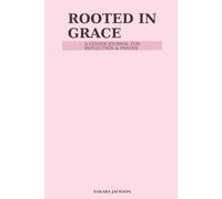 ROOTED IN GRACE: A Guided journal for Reflection and Prayer