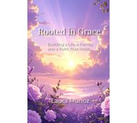 Rooted in Grace: Building a Life, a Family, and a Faith That Holds (The Rooted Series)