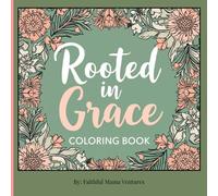 Rooted in Grace Coloring Book: A Faith-Based Coloring Book for Women for Peace, Prayer and Stress Relief