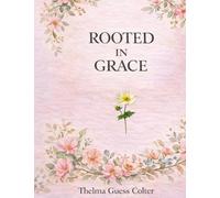 Rooted In Grace: Rooted in Grace: 60 Days of Faith, Peace, and Renewal for Women