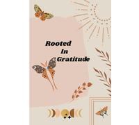 Rooted in Gratitude: A Daily Journal for Mindful Reflection, Intentional Living, and Inner Peace, Gratitude Journal with Quotes and Prompts