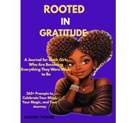 Rooted In Gratitude- A Journal for Black Girls Who Are Becoming Everything They Were Made to Be: 365+ Prompts to Celebrate Your Mind, Your Magic, and Your Journey