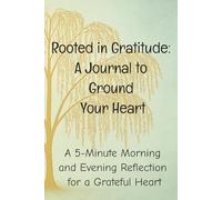 Rooted in Gratitude: A Journal to Ground Your Heart: A 5-Minute Morning and Evening Reflection for a Grateful Heart