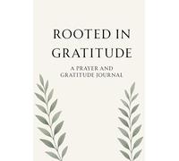 ROOTED IN GRATITUDE: A prayer and gratitude journal