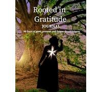 Rooted in Gratitude - Journal: 90 Days of past, present and future thankfulness