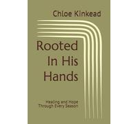 Rooted In His Hands: Healing and Hope Through Every Season