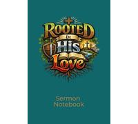 Rooted in His Love Sermon Notebook: Sermon Notes Journal | 6x9 inches 100 pages | Practical Reflection Notebook