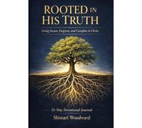 Rooted in His Truth: Living Secure, Forgiven, and Complete in Christ