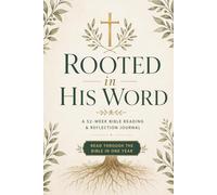 Rooted in His Word: A 52-W ible Reading and Reflection Journal for Women