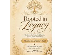 Rooted in Legacy: The Story of a Family Held Together by Love, Faith, and Memory