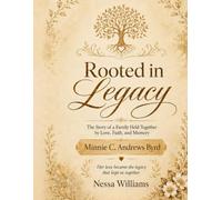 Rooted in Legacy: The Story of a Family Held Together by Love, Faith, and Memory
