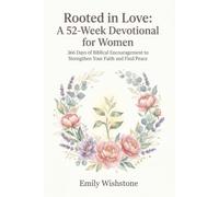 Rooted in Love: A 52-W evotional for Women: 366 Days of Biblical Encouragement to Strengthen Your Faith and Find Peace