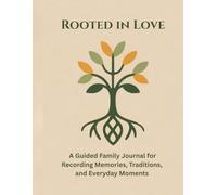 Rooted in Love: A Guided Family Journal for Recording Memories, Traditions, and Family Trees