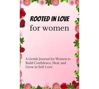 Rooted in love: For Women: Self-Love Journal for Women