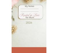Rooted in Love - Mother’s Day Notebook Gift | Beautiful Floral Journal for Her | Perfect Gift for Mother, Mom, Grandma: Lined Notebook with extra weekly planner and affirmations included