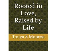 Rooted in Love, Raised by Life