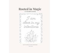 Rooted in Magic: A Coloring Book: Color Your Way to Calm and Intention