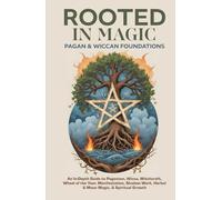 Rooted in Magic | Pagan & Wiccan Foundations: Beginner’s Guide to the Real-Life Daily Practice of Witchcraft, Wicca, Paganism, Rituals, Spells, Moon ... & Modern Magical Living (Spiritual Books)