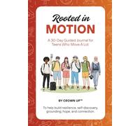Rooted in Motion: A 30-Day Guided Journal for Teens Who Move A Lot - to help build resilience, self-discovery, grounding, hope, and connection