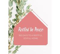 Rooted In Peace: 365 Days to a Restful, Joyful Home