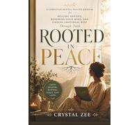 ROOTED IN PEACE: A Christian Mental Health Journal for Healing Anxiety, Renewing Your Mind, and Finding Emotional Rest Through Faith