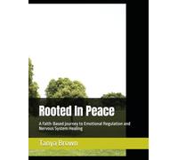Rooted In Peace: A Faith-Based journey to Emotional Regulation and Nervous System Healing