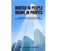 Rooted in People. Rising in Profits: A Business Transformation Blueprint for Clinics and Beyond