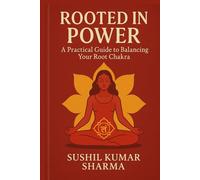 Rooted in Power: A Practical Guide to Balancing Your Root Chakra